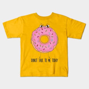 Donut Talk To Me Today- Grumpy Angry Funny Donut Gift Kids T-Shirt